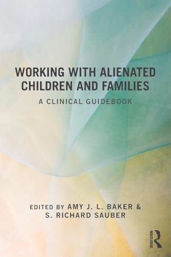 Working With Alienated Children and Families: A Clinical Guidebook Working With Alienated Children and Families: A Clinical Guidebook
