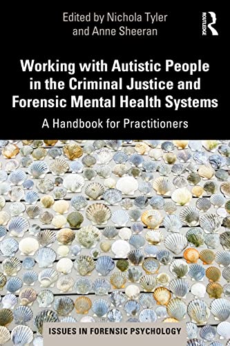 Working with Autistic People in the Criminal Justice and Forensic Mental Health Systems: A Handbook for Practitioners (Issues in Forensic Psychology)