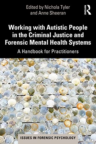 Working with Autistic People in the Criminal Justice and Forensic Mental Health Systems: A Handbook for Practitioners (Issues in Forensic Psychology) von Routledge