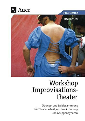 Workshop Improvisationstheater: Übungs- und Spielesammlung für Theaterarbeit, Ausdrucksfindung... Workshop Improvisationstheater: Übungs- und Spielesammlung für Theaterarbeit, Ausdrucksfindung...