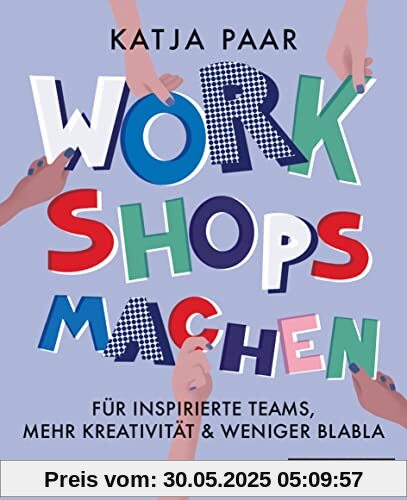 Workshops machen: Für inspirierte Teams, mehr Kreativität & weniger Blabla