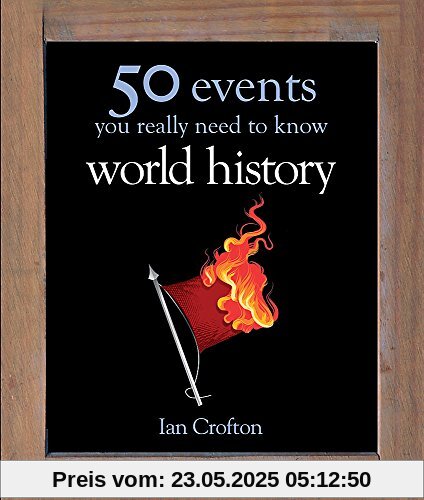 World History: 50 Events You Really Need to Know (50 Ideas You Really Need to Know series)