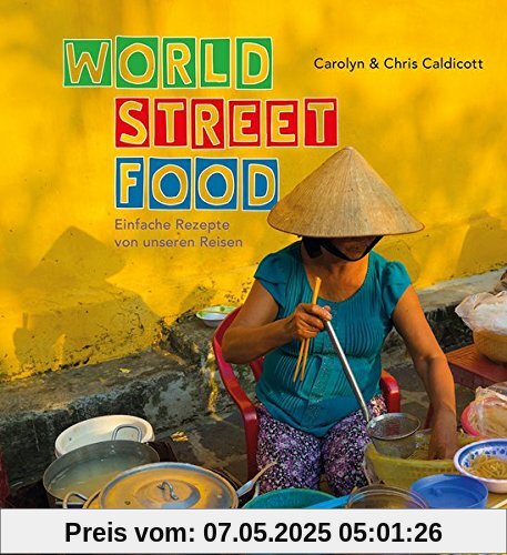 World Street Food: Einfache Rezepte von unseren Reisen