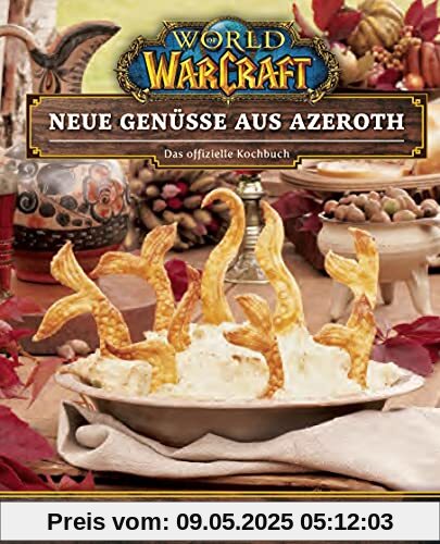 World of Warcraft: Neue Genüsse aus Azeroth - Das offizielle Kochbuch