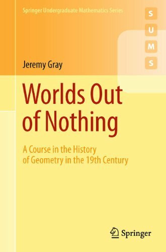 Worlds Out of Nothing: A Course in the History of Geometry in the 19th Century (Springer Under...