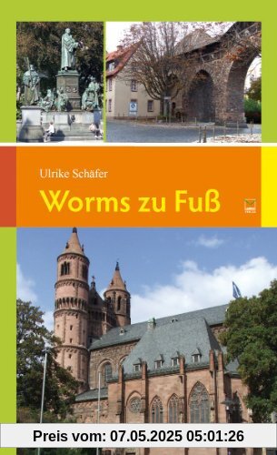 Worms zu Fuß: 14 Spaziergänge zu den schönsten und bedeutendsten Sehenswürdigkeiten in und um Worms: 14 Touren zu den schönsten und bedeutendsten Sehenswürdigkeiten in und um Worms