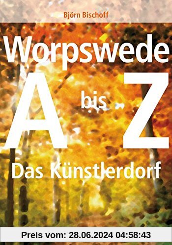 Worpswede: Das Künstlerdorf A-Z