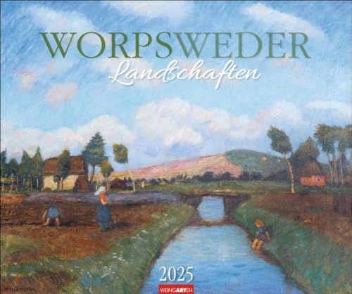 Worpsweder Landschaften Kalender 2025: Kunstvoller Wand-Kalender mit Gemälden von Landschaften der berühmten Worpsweder Maler. Großer Kunst-Kalender 2025. 55 x 46 cm von Weingarten