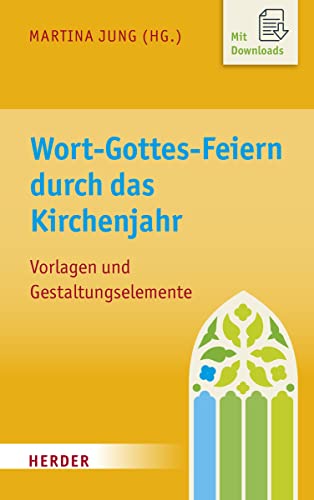 Wort-Gottes-Feiern durch das Kirchenjahr: Vorlagen und Gestaltungselemente