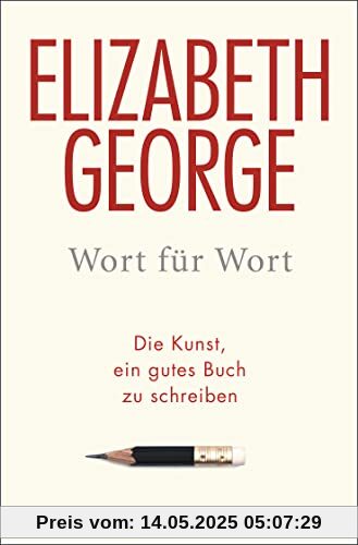 Wort für Wort: oder Die Kunst, ein gutes Buch zu schreiben