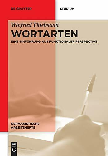 Wortarten: Eine Einführung aus funktionaler Perspektive (Germanistische Arbeitshefte, 49, Band...