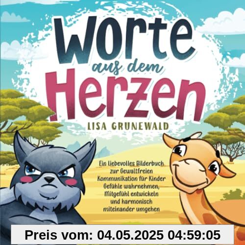 Worte aus dem Herzen: Ein liebevolles Bilderbuch zur Gewaltfreien Kommunikation für Kinder Gefühle wahrnehmen, Mitgefühl entwickeln und harmonisch miteinander umgehen Worte aus dem Herzen: Ein liebevolles Bilderbuch zur Gewaltfreien Kommunikation für Kinder Gefühle wahrnehmen, Mitgefühl entwickeln und harmonisch miteinander umgehen