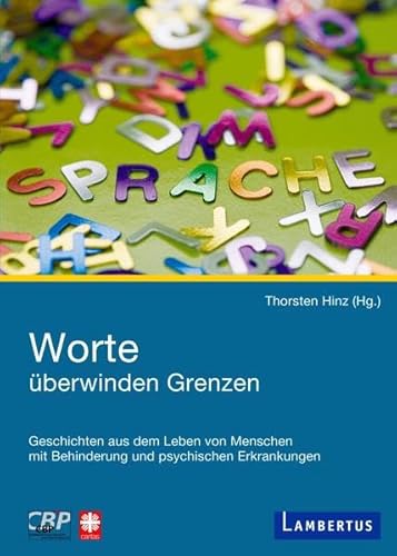 Worte überwinden Grenzen: Geschichten aus dem Leben von Menschen mit Behinderung und psychischer Erkrankung von Lambertus