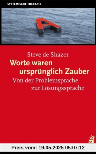 Worte waren ursprünglich Zauber: Von der Problemsprache zur Lösungssprache Worte waren ursprünglich Zauber: Von der Problemsprache zur Lösungssprache