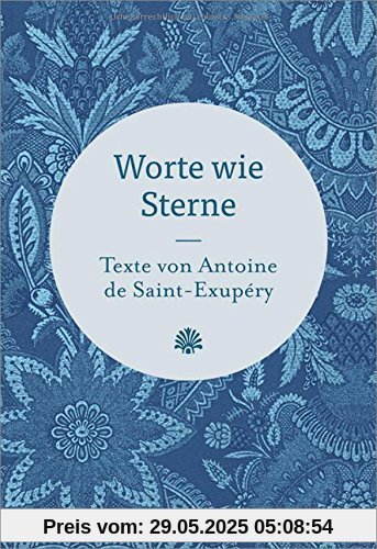 Worte wie Sterne: Texte von Antoine de Saint-Exupéry Worte wie Sterne: Texte von Antoine de Saint-Exupéry