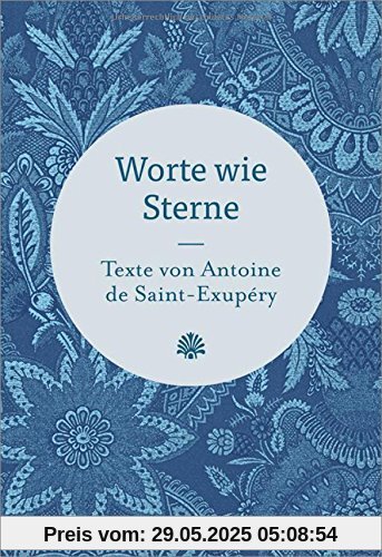 Worte wie Sterne: Texte von Antoine de Saint-Exupéry