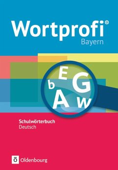 Wortprofi® - Schulwörterbuch Deutsch - Ausgabe Bayern - Neubearbeitung von Oldenbourg Schulbuchverlag