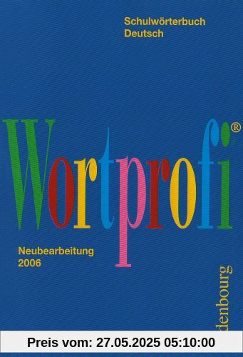 Wortprofi. Schulwörterbuch Deutsch: Nachschlagewerk zur neuen deutschen Rechtschreibung mit ca. 42 000 Stichwörtern und dazu über 100 000 Angaben: ... und Aussprache, grammatische Erklärungen