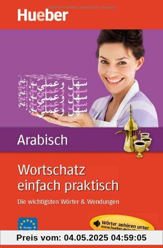 Wortschatz einfach praktisch - Arabisch: Die wichtigsten Wörter & Wendungen Wortschatz einfach praktisch - Arabisch: Die wichtigsten Wörter & Wendungen