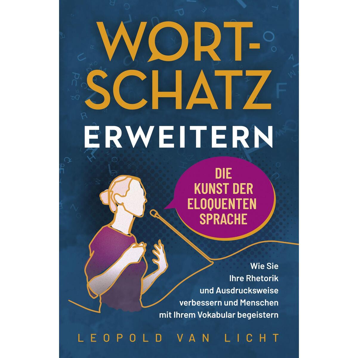 Wortschatz erweitern - Die Kunst der eloquenten Sprache Wortschatz erweitern - Die Kunst der eloquenten Sprache von Eulogia Verlags GmbH