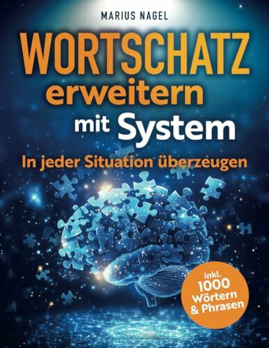 Wortschatz erweitern mit System - In jeder Situation überzeugen: In 3 Schritten zur perfekten ...
