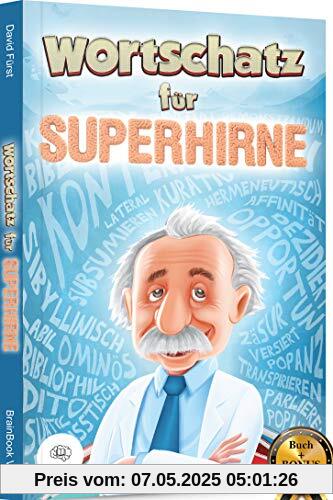 Wortschatz für Superhirne: Gehobene Sprache für alle Situationen / verbessern Sie Ihre Ausdrucksweise und erweitern Sie Ihren Wortschatz (inkl. E-Book mit lateinischen Redewendungen)