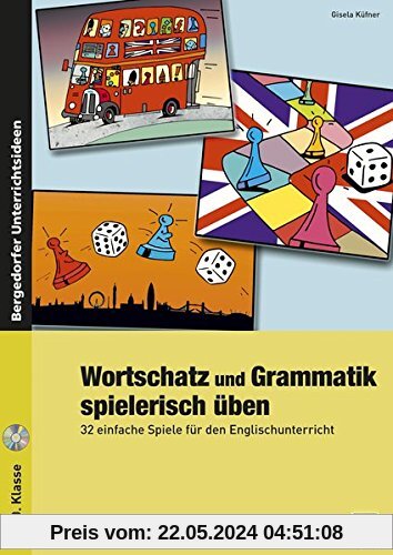 Wortschatz und Grammatik spielerisch üben: 32 einfache Spiele für den Englischunterricht (5. bis 10. Klasse)