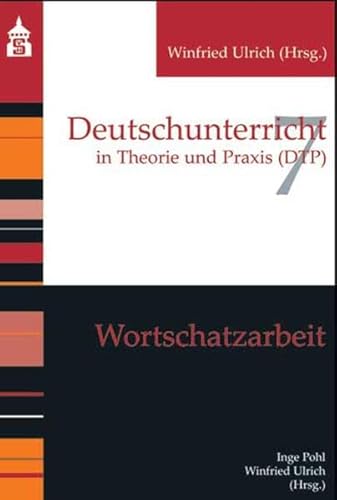 Wortschatzarbeit: in Theorie und Praxis (DTP) (Deutschunterricht in Theorie und Praxis)