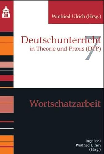 Wortschatzarbeit: in Theorie und Praxis (DTP) (Deutschunterricht in Theorie und Praxis)