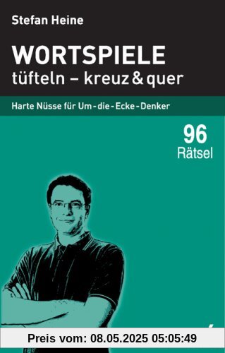 Wortspiele tüfteln - kreuz und quer: Harte Nüsse für Um-die-Ecke-Denker