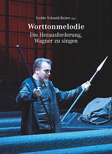 Worttonmelodie: Die Herausforderung, Wagner zu singen (Schriften der Europäischen Musiktheater-Akademie) von Conbrio Verlagsges.Mbh