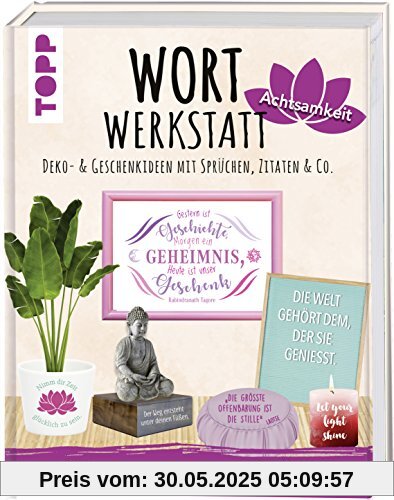 Wortwerkstatt Achtsamkeit, Deko- & Geschenkideen mit Sprüchen, Zitaten & Co.: Mit 500 besinnlichen & inspirierenden Sprüchen. Inkl. Vorlagen zum Download und als Plotterdateien