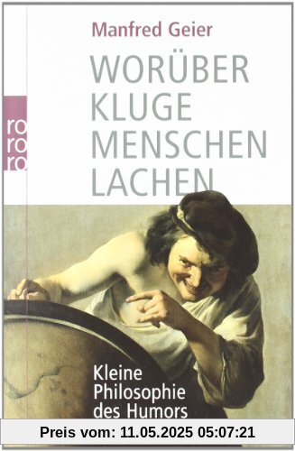 Worüber kluge Menschen lachen: Kleine Philosophie des Humors