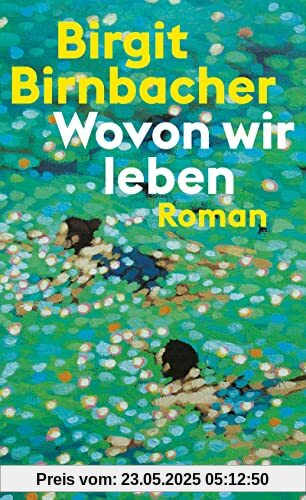 Wovon wir leben: Roman