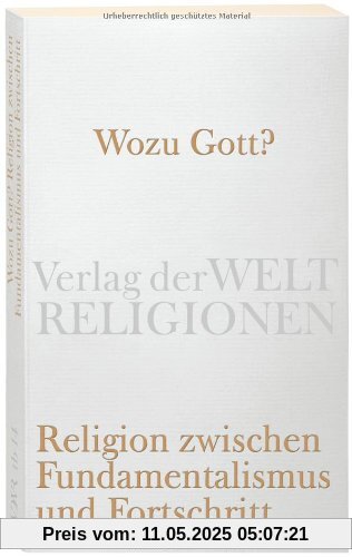 Wozu Gott?: Religion zwischen Fundamentalismus und Fortschritt (Verlag der Weltreligionen Taschenbuch)