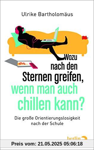 Wozu nach den Sternen greifen, wenn man auch chillen kann?: Die große Orientierungslosigkeit nach der Schule