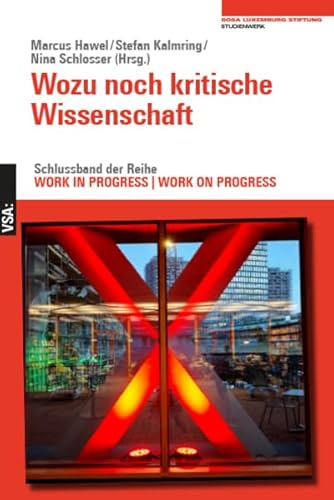 Wozu noch kritische Wissenschaft: Schlussband der Reihe WORK IN PROGRESS. WORK ON PROGRESS von VSA