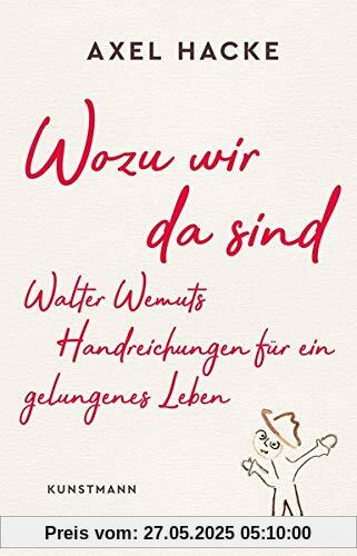 Wozu wir da sind: Walter Wemuts Handreichungen für ein gelungenes Leben