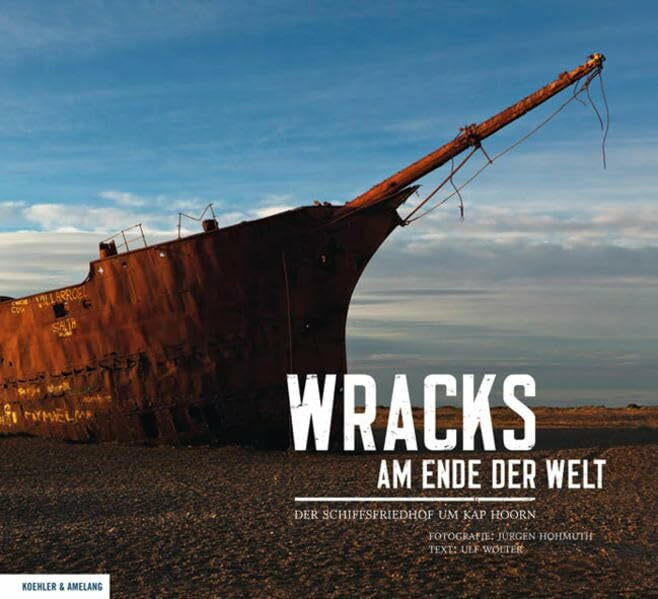 Wracks am Ende der Welt: Der Schiffsfriedhof um Kap Hoorn Wracks am Ende der Welt: Der Schiffsfriedhof um Kap Hoorn