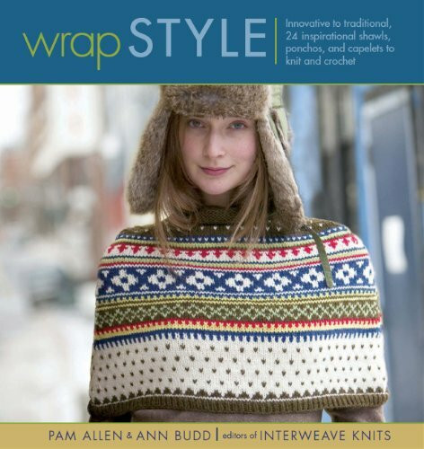 Wrap Style: Innovative To Traditional, 24 Inspirational Shawls, Ponchos, And Capelets To Knit ...