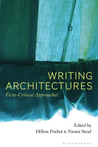 Writing Architectures: Ficto-Critical Approaches von Bloomsbury Visual Arts