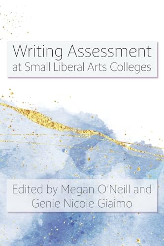 Writing Assessment at Small Liberal Arts Colleges von Parlor Press
