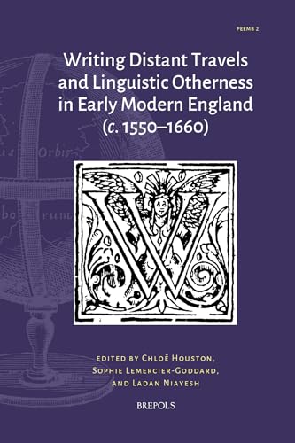 Writing Distant Travels and Linguistic Otherness in Early Modern England (C. 1550-1660) von Brepols Publishers