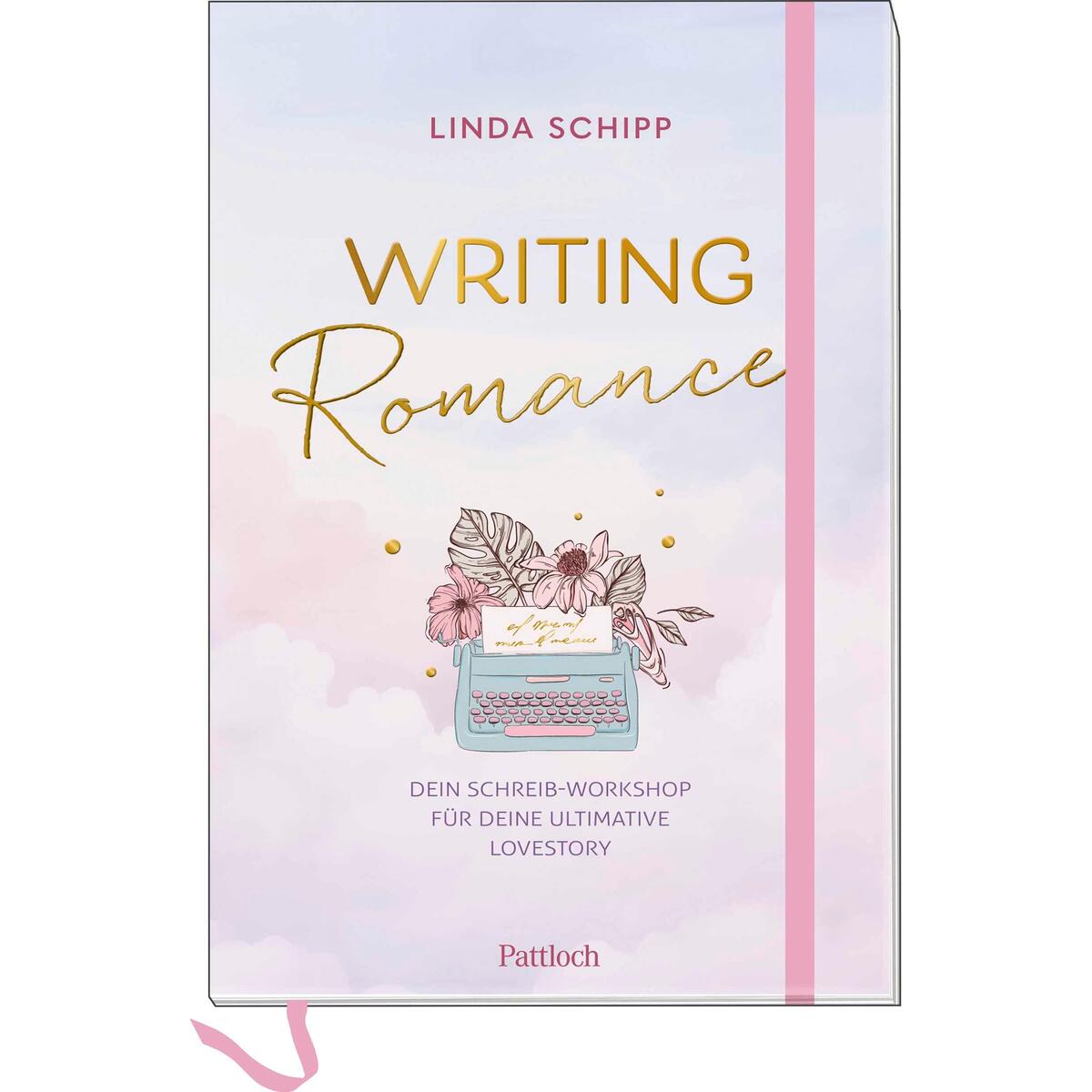 Writing Romance. Dein Schreib-Workshop für deine ultimative Lovestory Writing Romance. Dein Schreib-Workshop für deine ultimative Lovestory von Pattloch Geschenkbuch