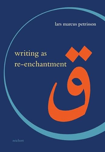 Writing as Re-enchantment: The Arabic and Turkish Novel’s Neo-Sufi Response to Secular Modernity (Literaturen im Kontext. Arabisch – Persisch – Türkisch) von Reichert, L