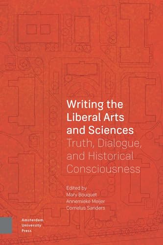 Writing the Liberal Arts and Sciences: Truth, Dialogue, and Historical Consciousness von Amsterdam University Press