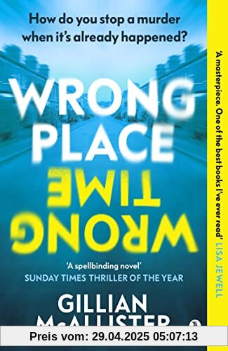 Wrong Place Wrong Time: Can you stop a murder after it's already happened? THE SUNDAY TIMES THRILLER OF THE YEAR AND REESE’S BOOK CLUB PICK 2022