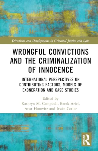 Wrongful Convictions and the Criminalization of Innocence: International Perspectives on Contributing Factors, Models of Exoneration and Case Studies ... and Developments in Criminal Justice and Law) von Routledge