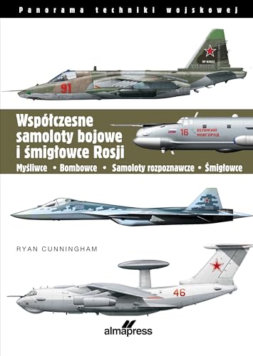 Współczesne samoloty bojowe i śmigłowce Rosji: Myśliwce • Bombowce • Samoloty rozpoznawcze • Śmigłowce von Alma-Press