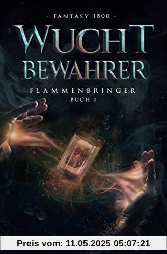 WuchtBewahrer: FlammenBringer Buch 2